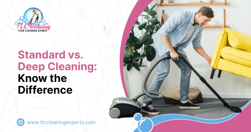 Standard vs. Deep Cleaning: Know the Difference